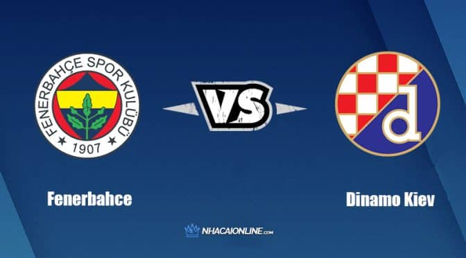 Nhận định kèo nhà cái FB88: Tips bóng đá Fenerbahce vs Dinamo Kiev, 23h45 ngày 08/09/2022