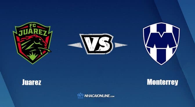 Nhận định kèo nhà cái W88: Tips bóng đá Juarez vs Monterrey, 9h05 ngày 10/9/2022
