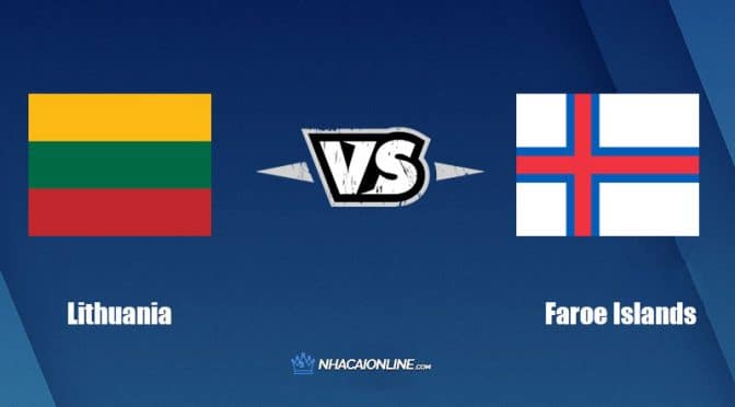 Nhận định kèo nhà cái hb88: Tips bóng đá Lithuania vs Faroe Islands, 1h45 ngày 23/9/2022