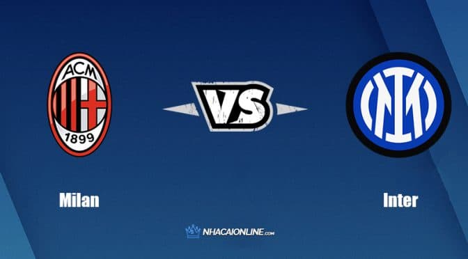 Nhận đinh kèo nhà cái hb88: Tips bóng đá Milan vs Inter, 23h ngày 3/9/2022