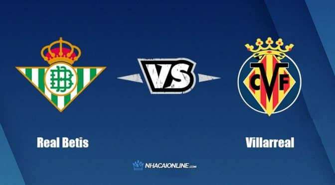 Nhận định kèo nhà cái hb88: Tips bóng đá Real Betis vs Villarreal, 02h00 ngày 12/09/2022