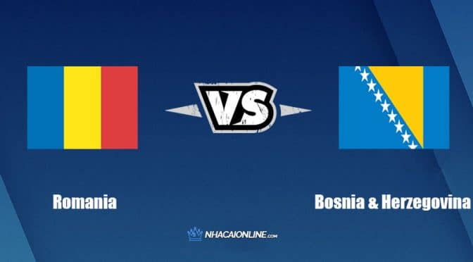Nhận định kèo nhà cái hb88: Tips bóng đá Romania vs Bosnia & Herzegovina, 1h45 ngày 27/9/2022