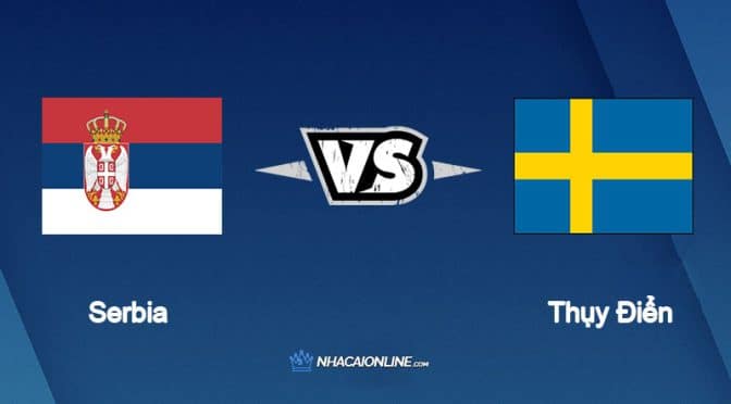 Nhận định kèo nhà cái W88: Tips bóng đá Serbia vs Thụy Điển, 1h45 ngày 25/9/2022