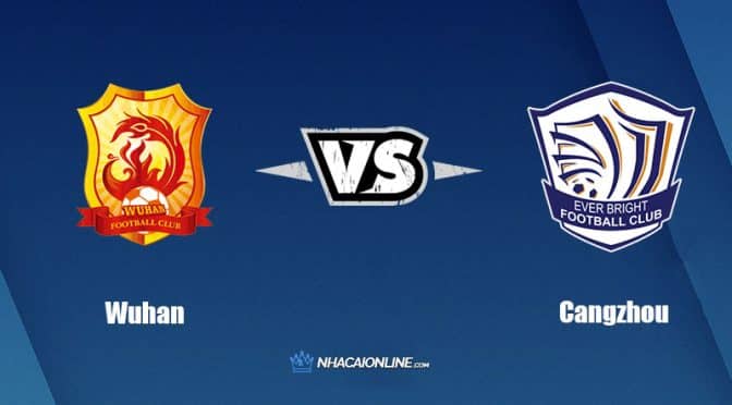 Nhận định kèo nhà cái W88: Tips bóng đá Wuhan vs Cangzhou Mighty Lions, 18h30 ngày 29/9/2022