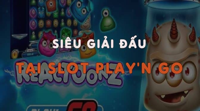 Siêu giải đấu - Tổng thưởng lên đến 722,300,000 VND tại Slot Play'n Go W88
