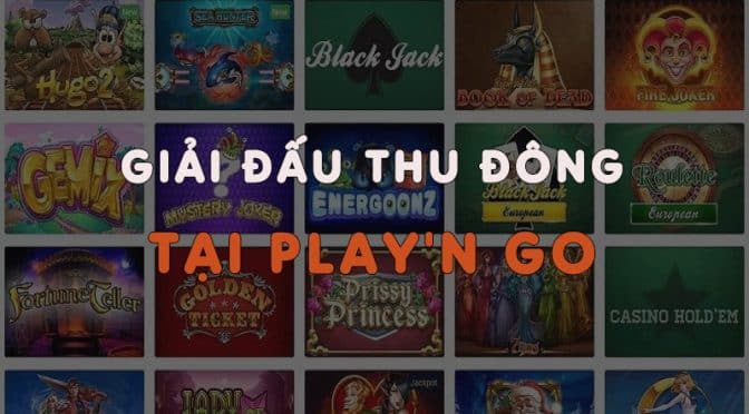 Giải đấu Thu Đông, nhận thưởng cực lớn tại Play'n Go W88